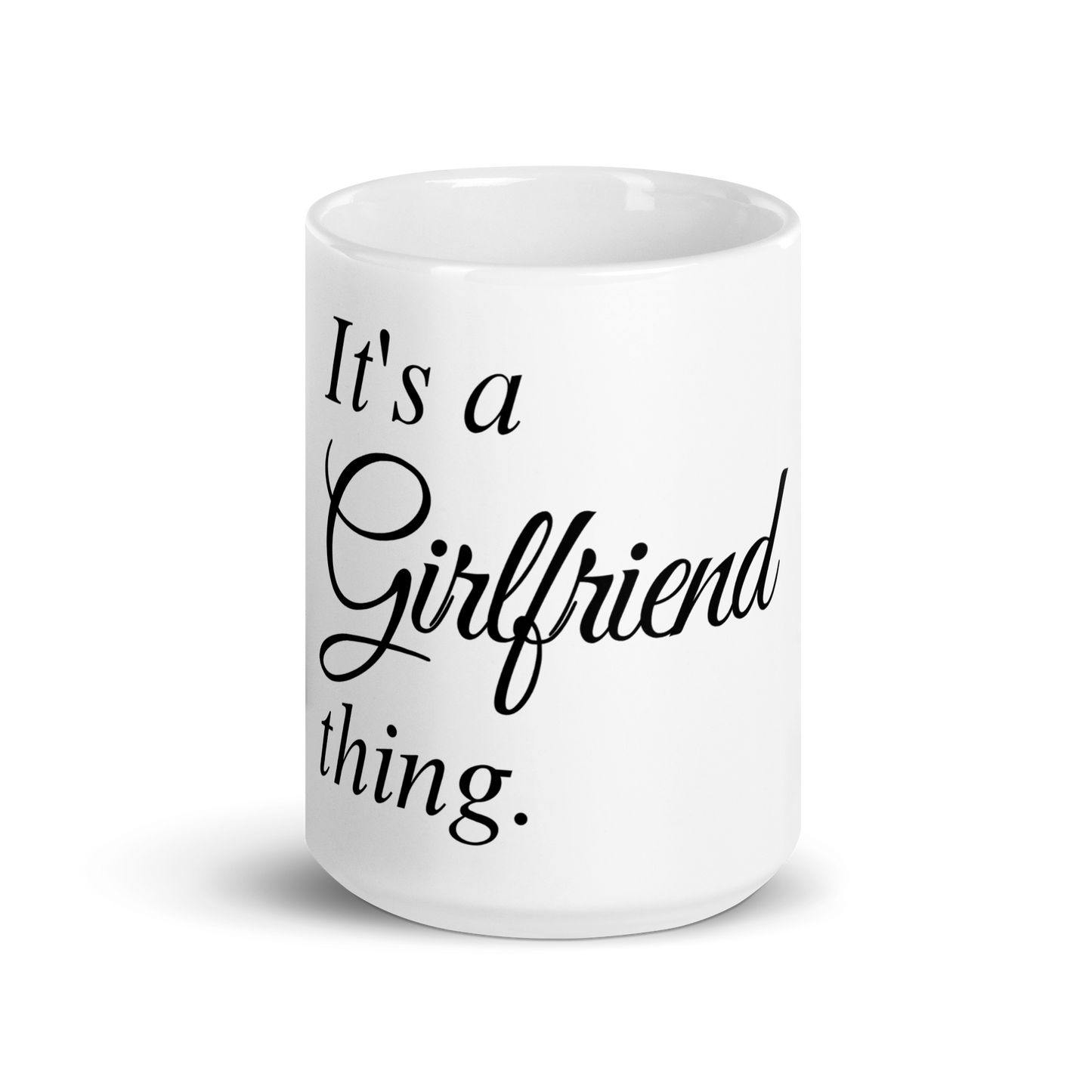 It's A Girlfriend Thing - White Glossy Mug