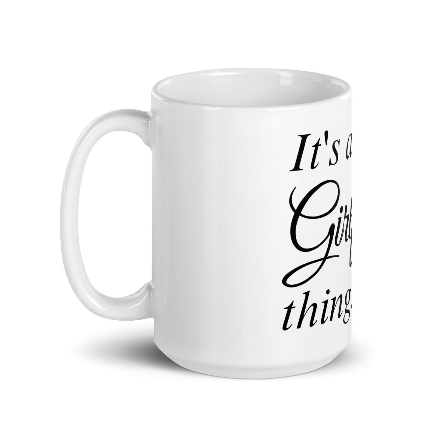 It's A Girlfriend Thing - White Glossy Mug