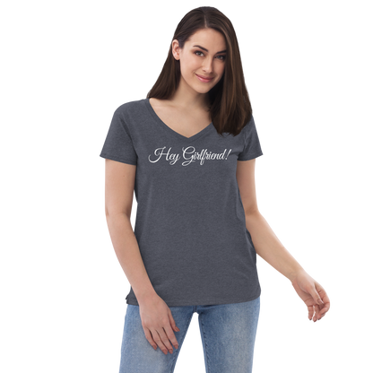 Hey Girlfriend! - Women’s Recycled V-Neck T-Shirt