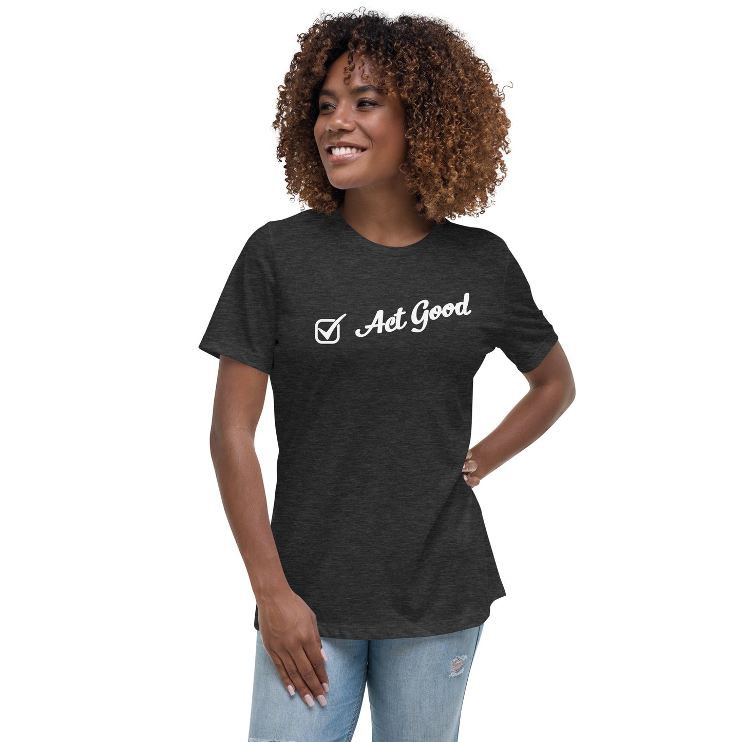 "Act Good" Women’s T-Shirt