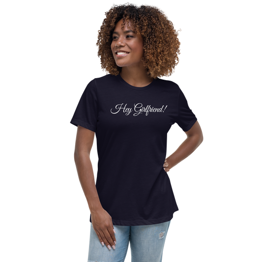 Hey Girlfriend! - Women's Relaxed T-Shirt