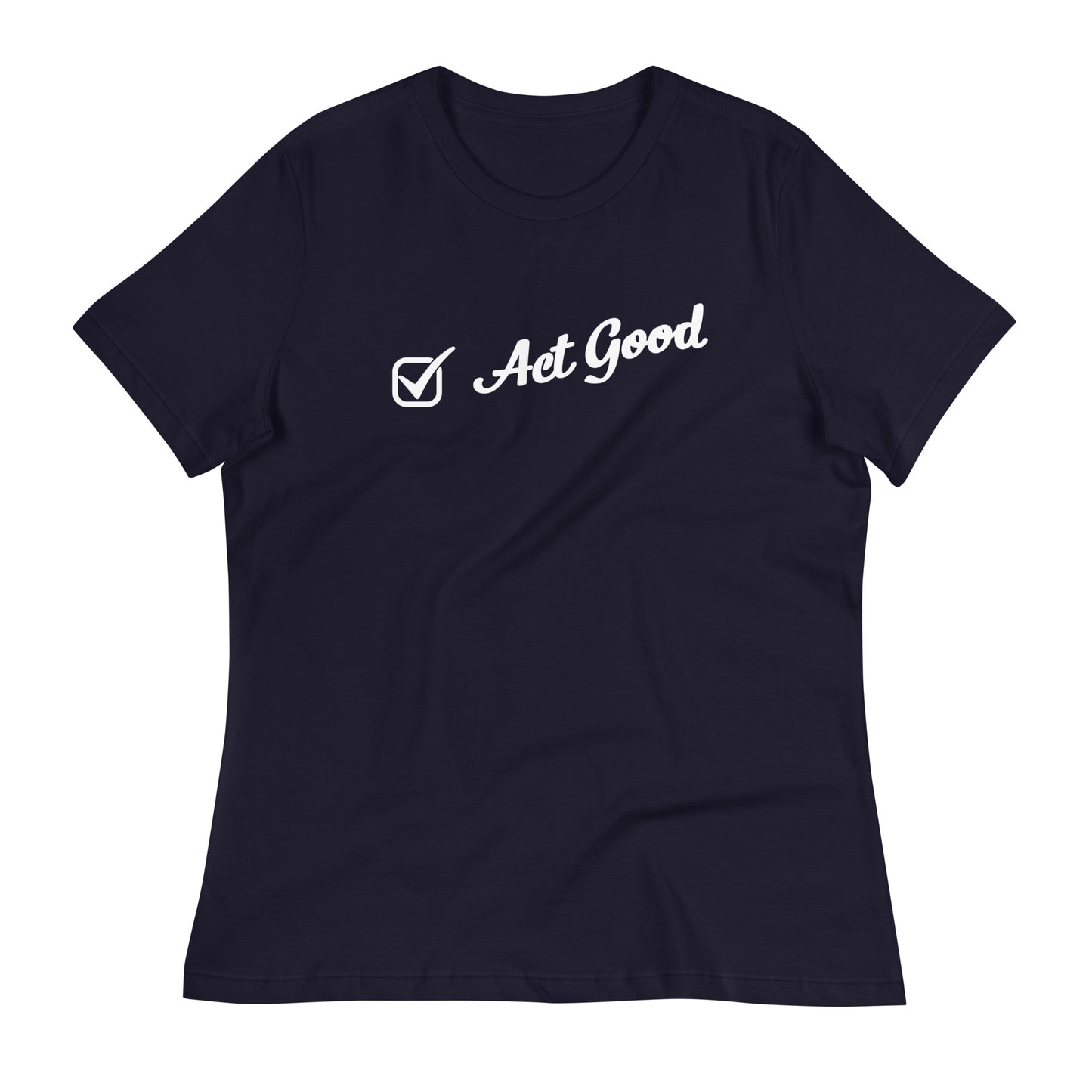 "Act Good" Women’s T-Shirt